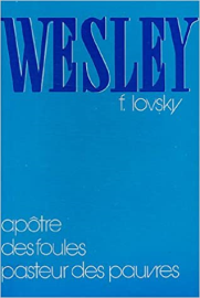Wesley: Apôtre des foules, pasteur des pauvres